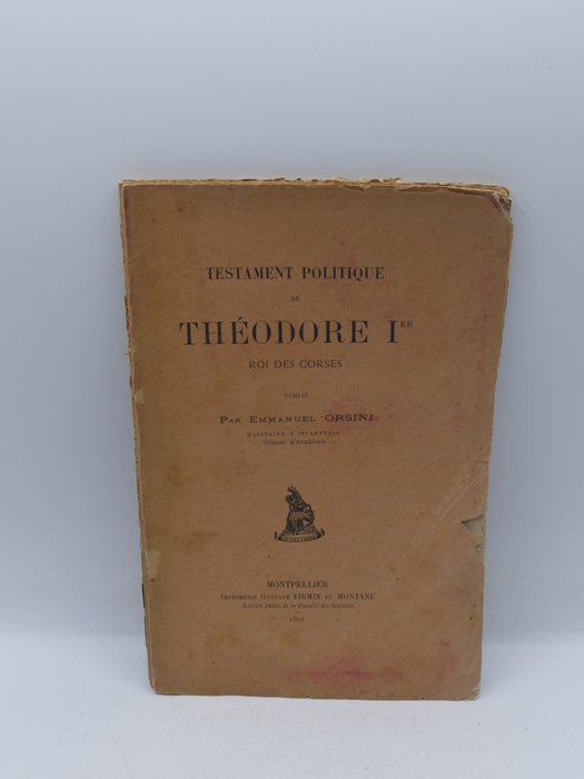 Emmanuel Orsini - Testament politique de Théodore 1er Roi des Corses - 1895