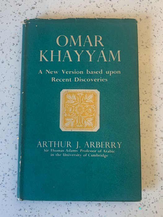 Arthur J Arberry - Rubaiyat of Omar Khayyam A New Version Based Upon Recent Discoveries - 1952