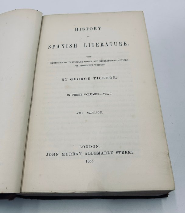 George Ticknor - History of Spanish Literature, with criticisms on particular works and biographical notices of - 1855