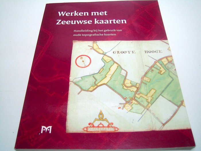 Holland - Sjælland; Van Deventer, Quad, Mercator, Ortelius, Hondius, e.v.a. - Zeeland in Oude Kaarten + Werken met Zeeuwse kaarten - indtil omkring 1900