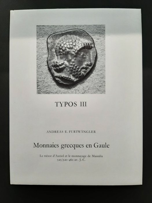 Frankrig. Monnaies Grecques en Gaule (Typos III) par Andreas E. Furtwängler