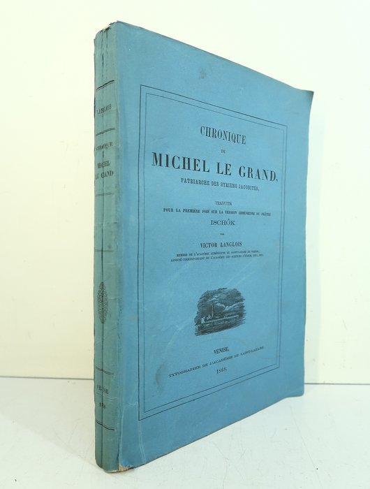 Michel le Syrien ; Victor Langlois - Chronique de Michel le Grand, patriarche des Syriens jacobites - 1868