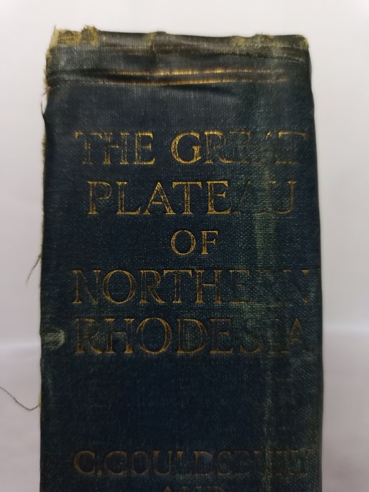 Cullen Gouldsbury/Hubert Sheane - The Great Plateau of Northern Rhodesia Being some impressions of the Tanganyika Plateau - 1911