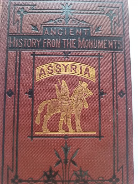 George Smith - Ancient History from the Monuments: Assyria from the Earliest Times to the Fall of Nineveh - 1886