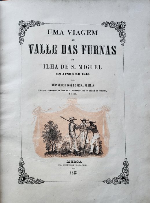 Bernardino José de Senna Barcellos - Uma viagem ao Valle das Furnas na Ilha de S Miguel em Junho de 1840 - 1845