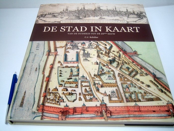 C.L. Schüler - De Stad in Kaart. Van de oudheid tot de 20ste eeuw - 2011