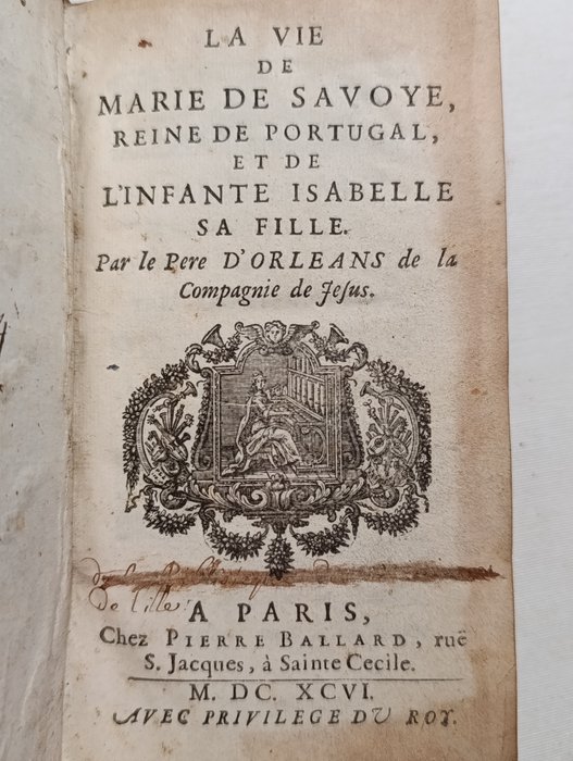 d’Orléans - La vie de Marie de Savoye Reine de Portugal et de l’infante Isabelle sa fille - 1696