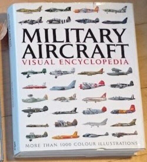 Visual Encyclopedia Ser: Visual Encyclopedia of Military Aircraft by Jim