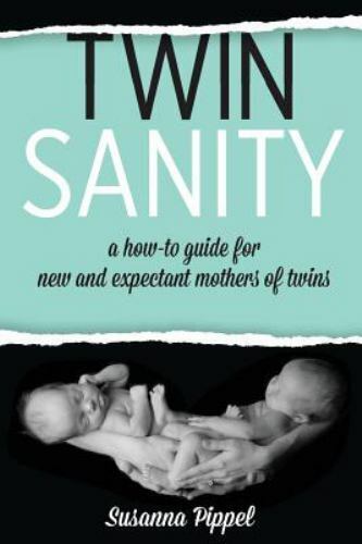 Twin Sanity - a how-to guide for new and expectant mothers of twins