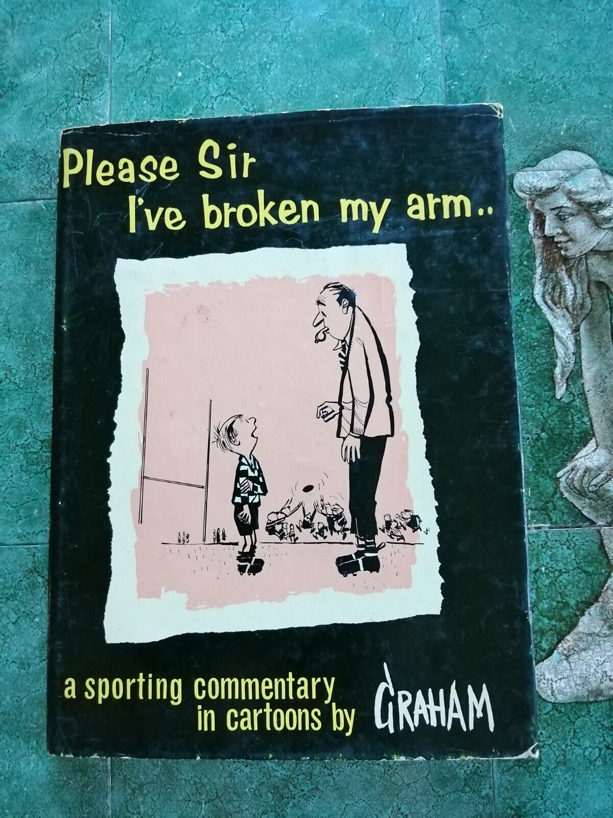 Please Sir I've Broken My Arm Cartoons by GRAHAM  1959Hardcover wdustjacket