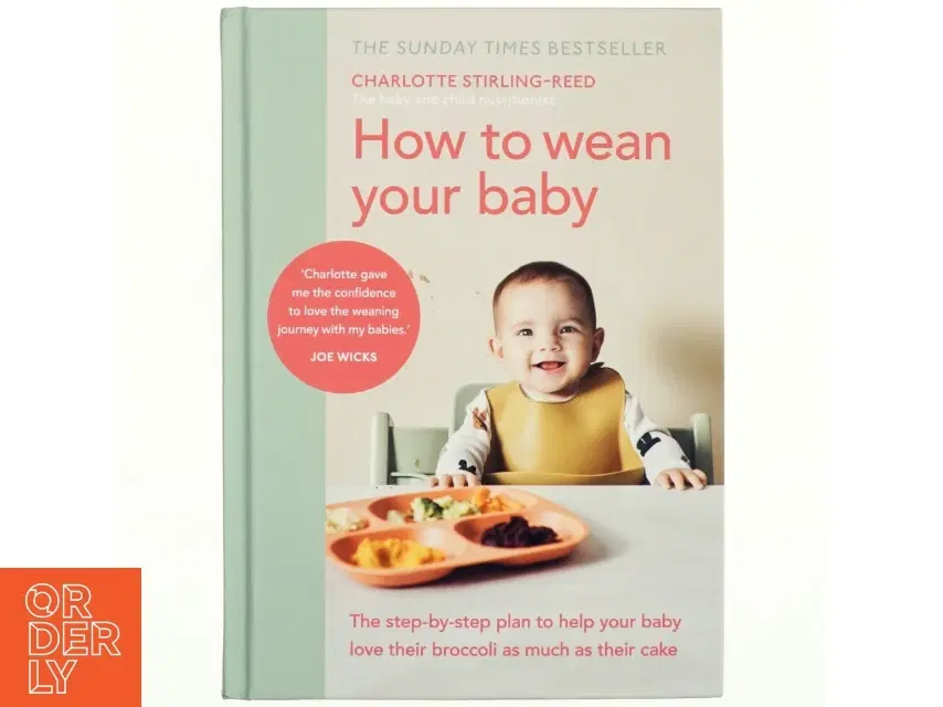 How to wean your baby : the step-by-step plan to help your baby love their broccoli as much as their cake af Charlotte Stirling-Reed (Bog)