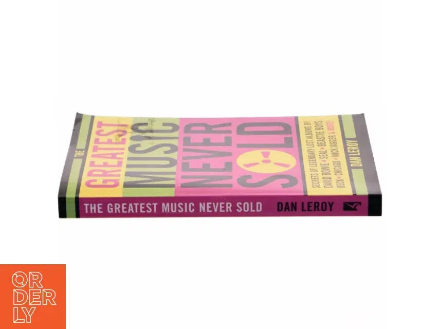 The greatest music never sold : secrets of legendary lost albums by David Bowie Seal Beastie Boys Beck Chicago Mick Jagger  more! af Dan LeRoy (