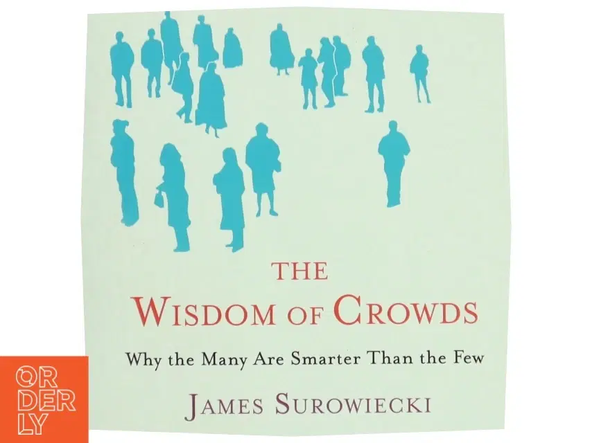 The Wisdom of Crowds : why the many are smarter than the few (Bog)