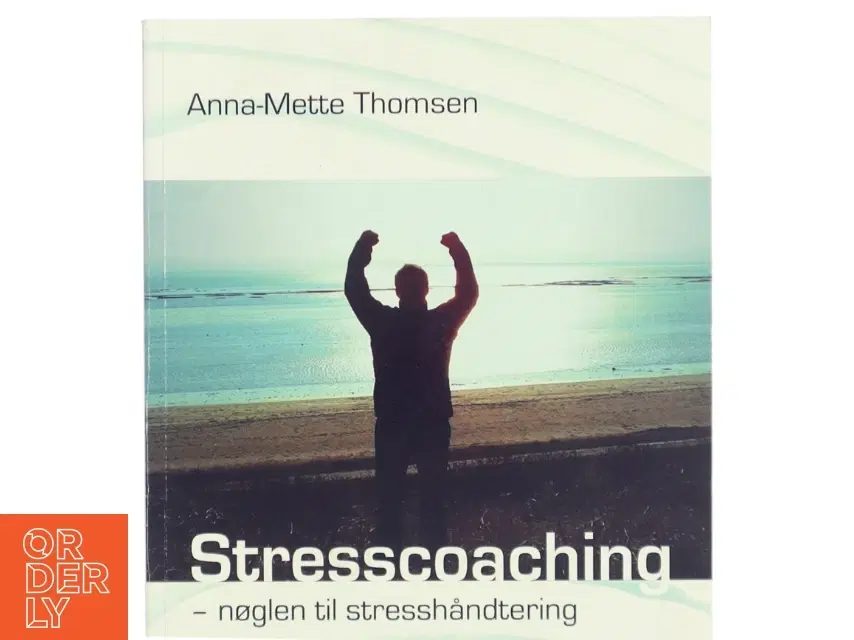 Stresscoaching : nøglen til stresshåndtering af Anna-Mette Thomsen (Bog)