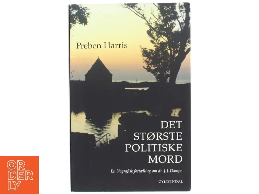 'Det største politiske mord: en biografisk fortælling om dr JJ Dampe' af Preben Harris (bog)