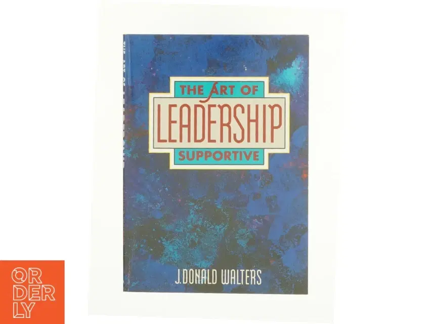 The Art of Supportive Leadership by J Donald Walters af J Donald Walters (Bog)