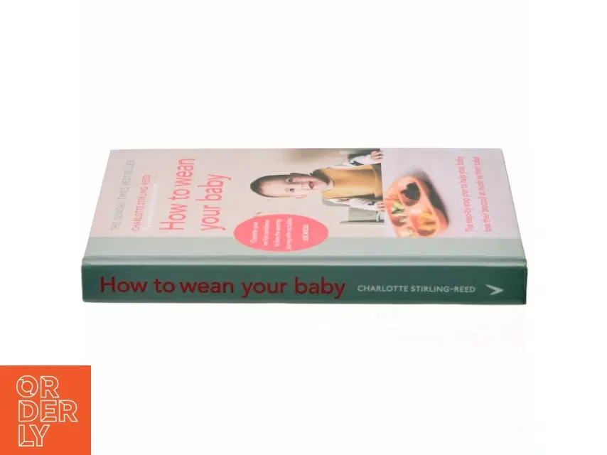 How to wean your baby : the step-by-step plan to help your baby love their broccoli as much as their cake af Charlotte Stirling-Reed (Bog)