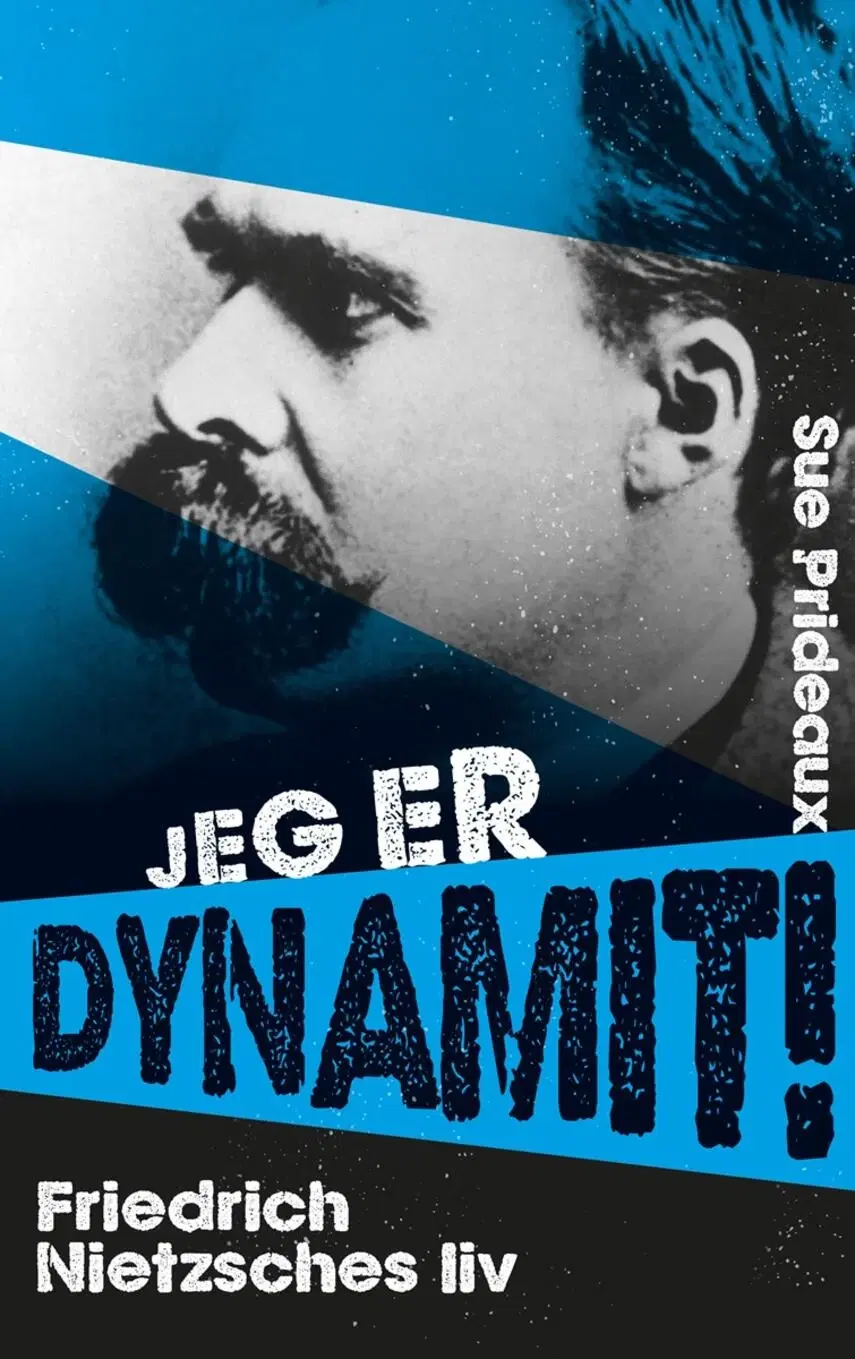 Jeg er dynamit – Friedrich Nietzsches liv Sue Pri