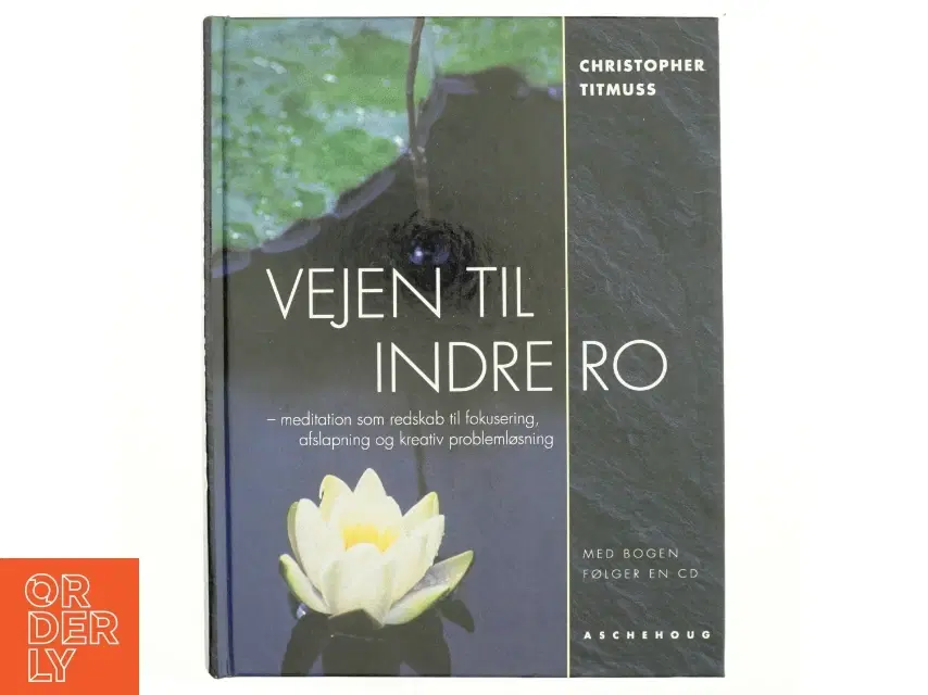 Vejen til indre ro : meditation som redskab til kreativ problemløsning fokusering og afspænding af Christopher Titmuss (Bog)