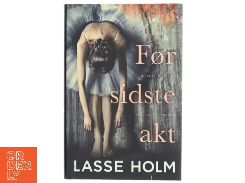 Før sidste akt : historisk krimi af Lasse Holm (f 1968) (Bog)