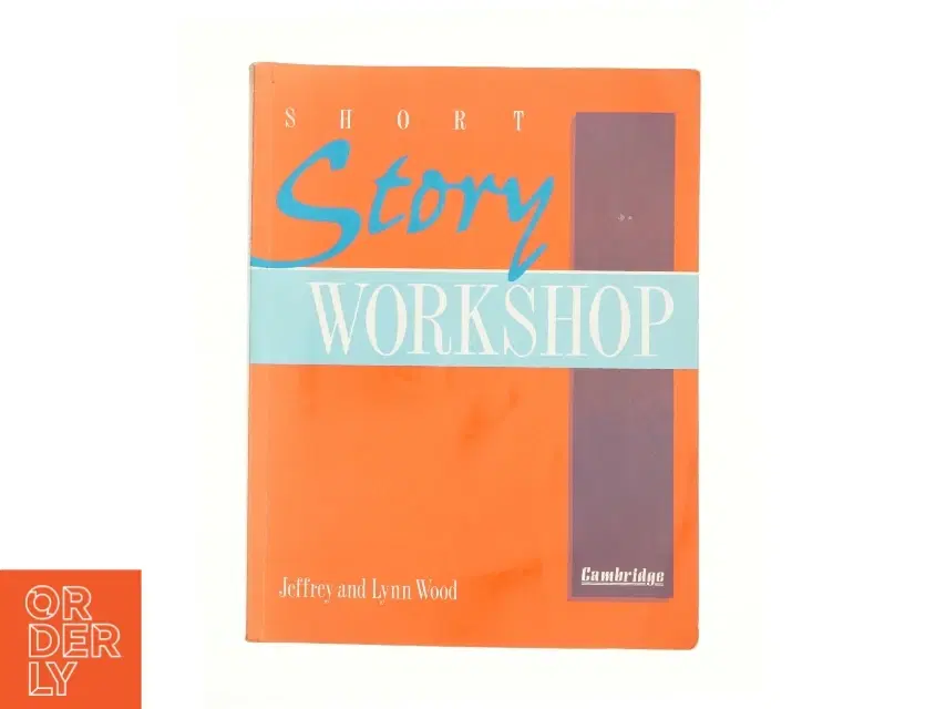Cambridge Short Story Workshop af Jeffrey Wood; Lynn Wood (Bog)