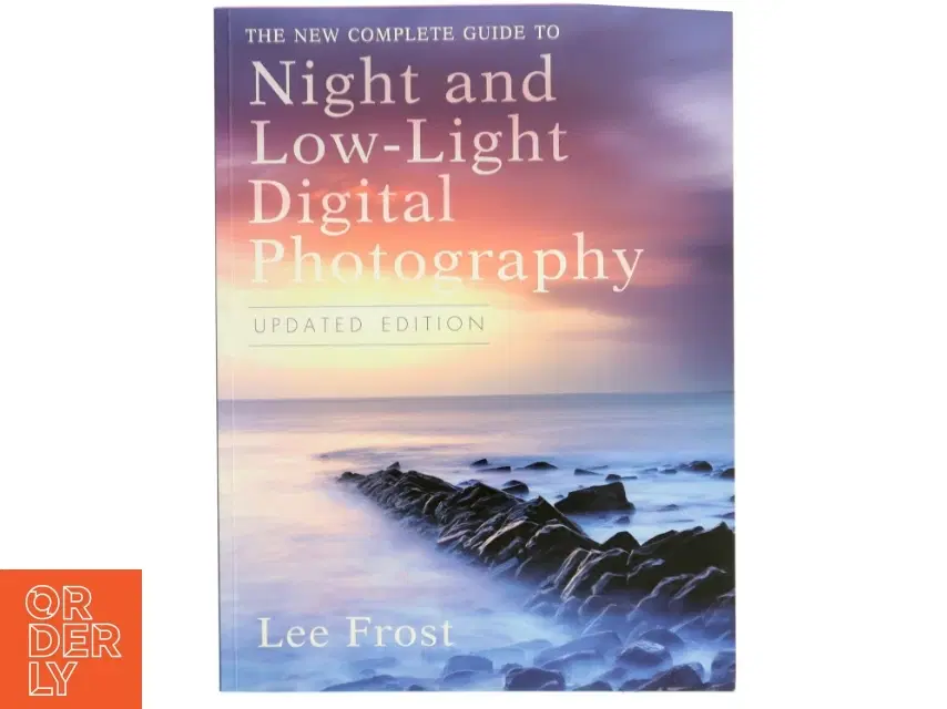 The New Complete Guide to Night and Low-light Digital Photography af Lee Frost (Bog)