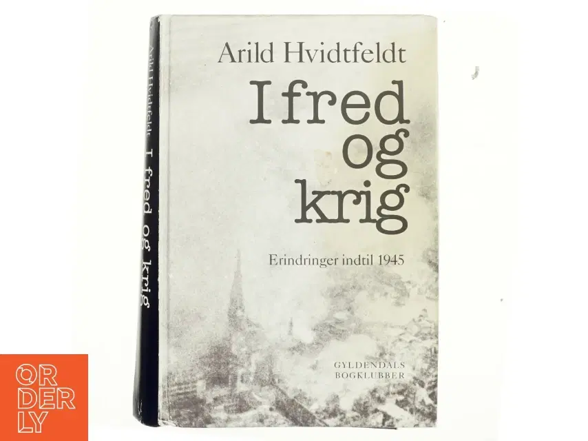 I fred og krig : erindringer indtil 1945 af Arild Hvidtfeldt (Bog)