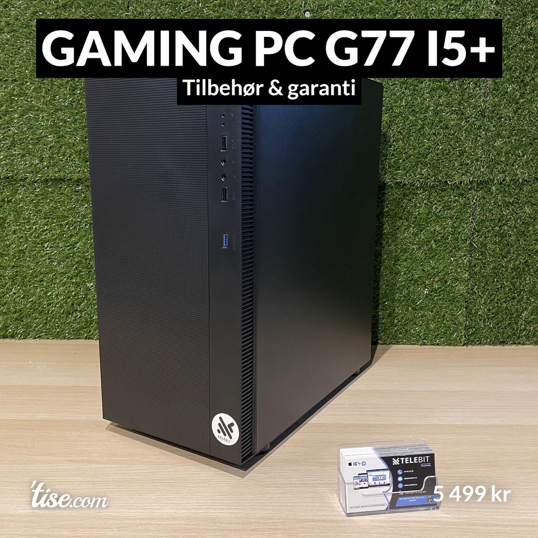 Gaming PC G77 i5+