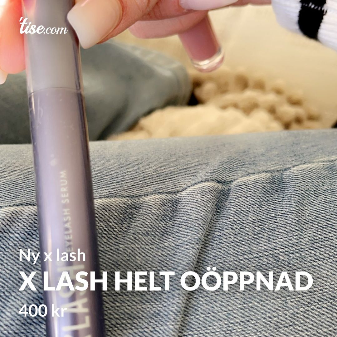 X lash helt oöppnad