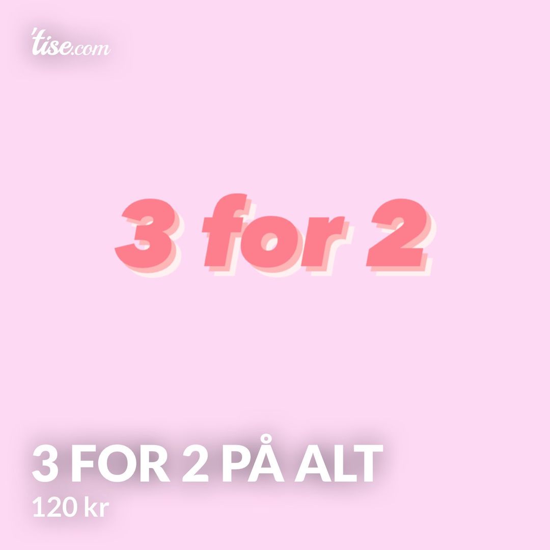 3 for 2 på alt