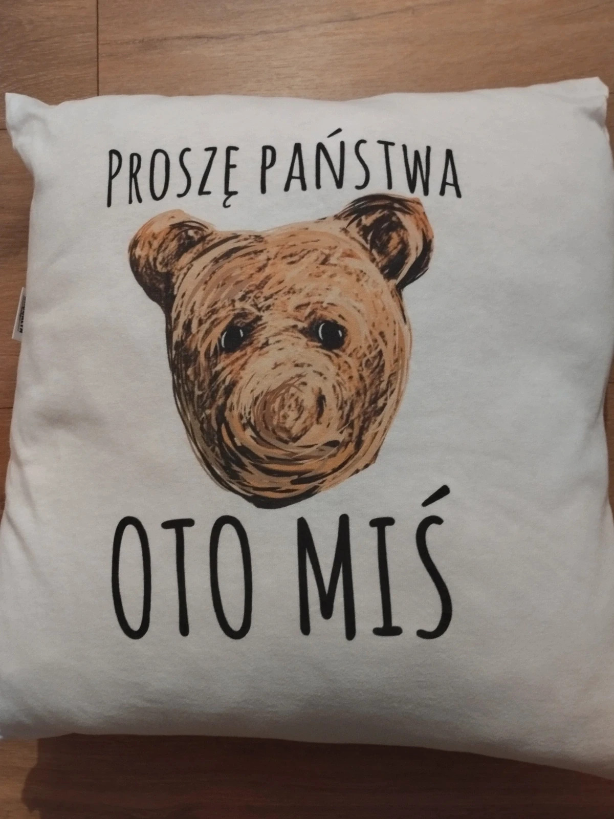 Poduszka "proszę państwa oto miś"