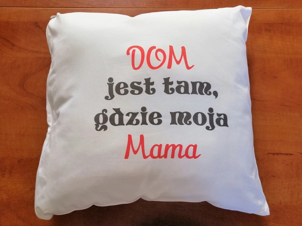 Poduszka z poszewką dla mamy. Z nadrukiem Dom jest tam gdzie moja Mama.