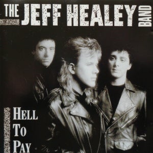 The Jeff Healey Band: Hell To Pay,