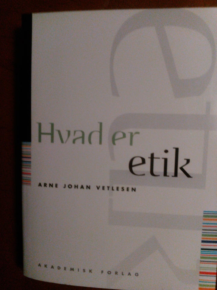 Hvad er etik , Arne Johan Vetlesen ,