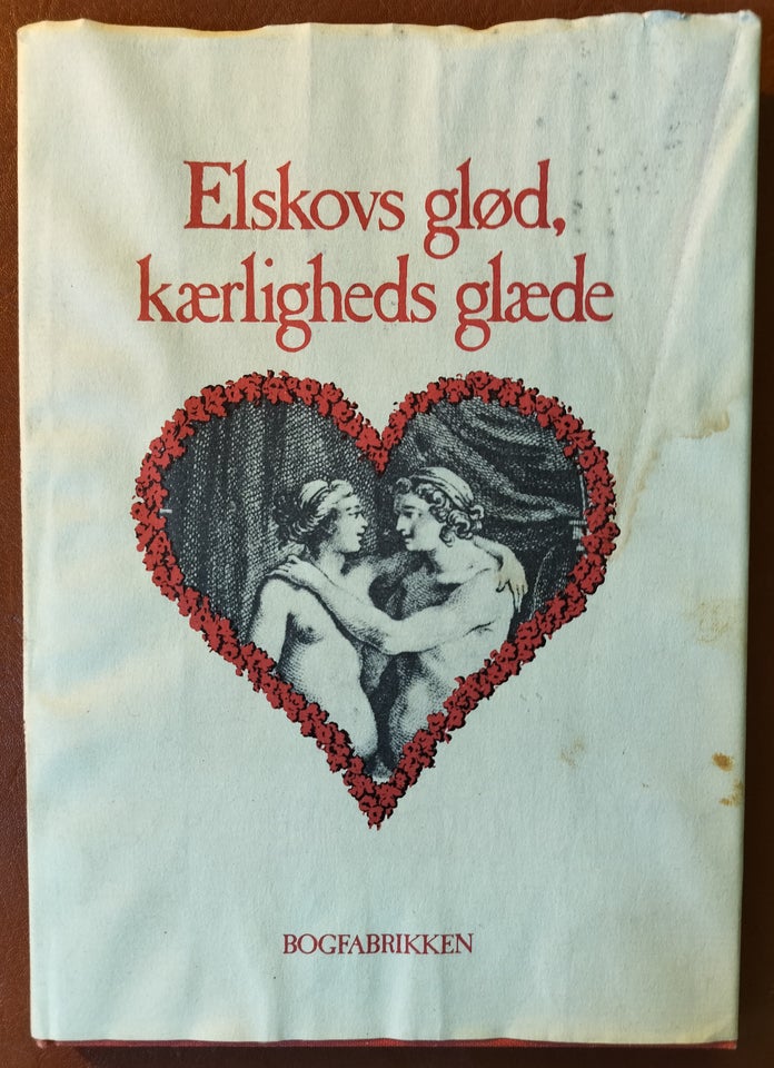 Elskovs glød, kærligheds glæde,