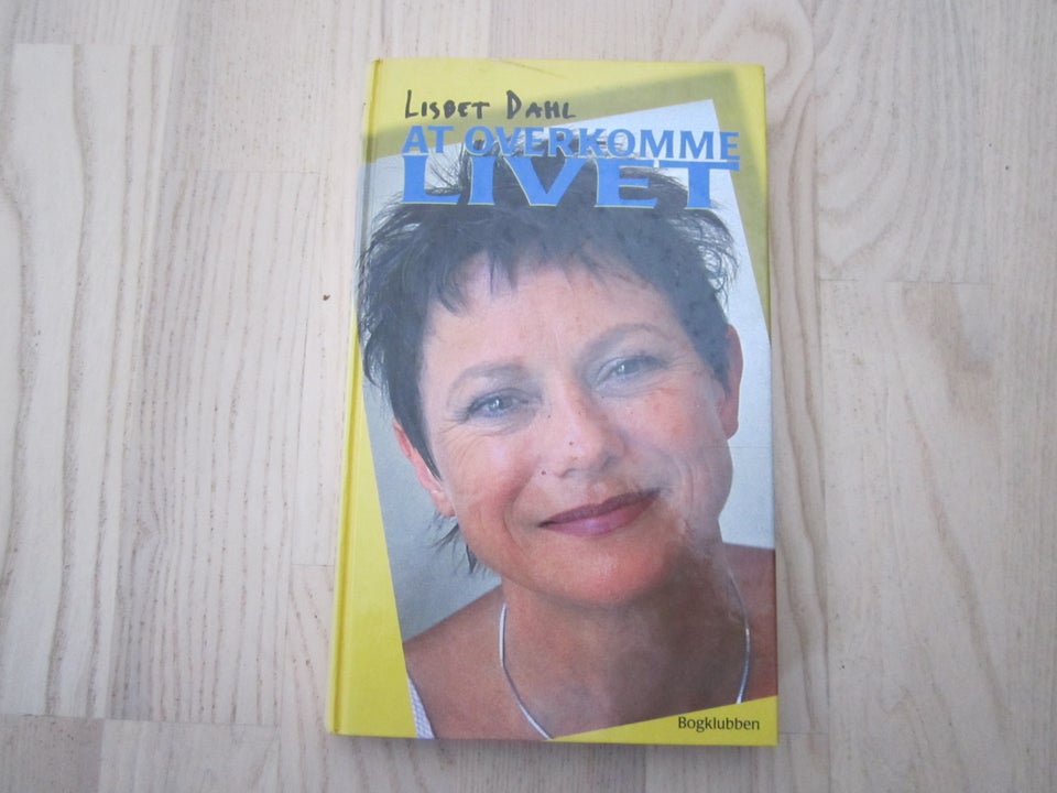 At overkomme livet , Lisbeth Dahl