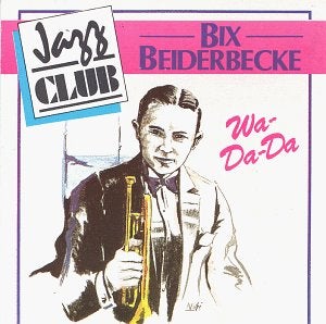 Bix Beiderbecke: Wa-da-da jazz