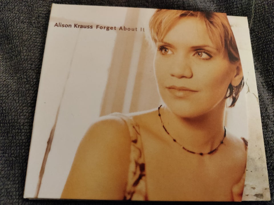 Allison Krauss: Forget about it,