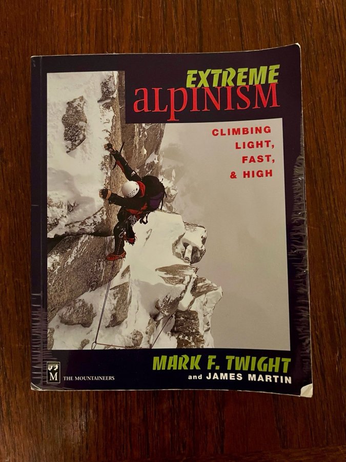 Extreme Alpinism: Climbing Light, Fast,  High av Mark F. Twight och James