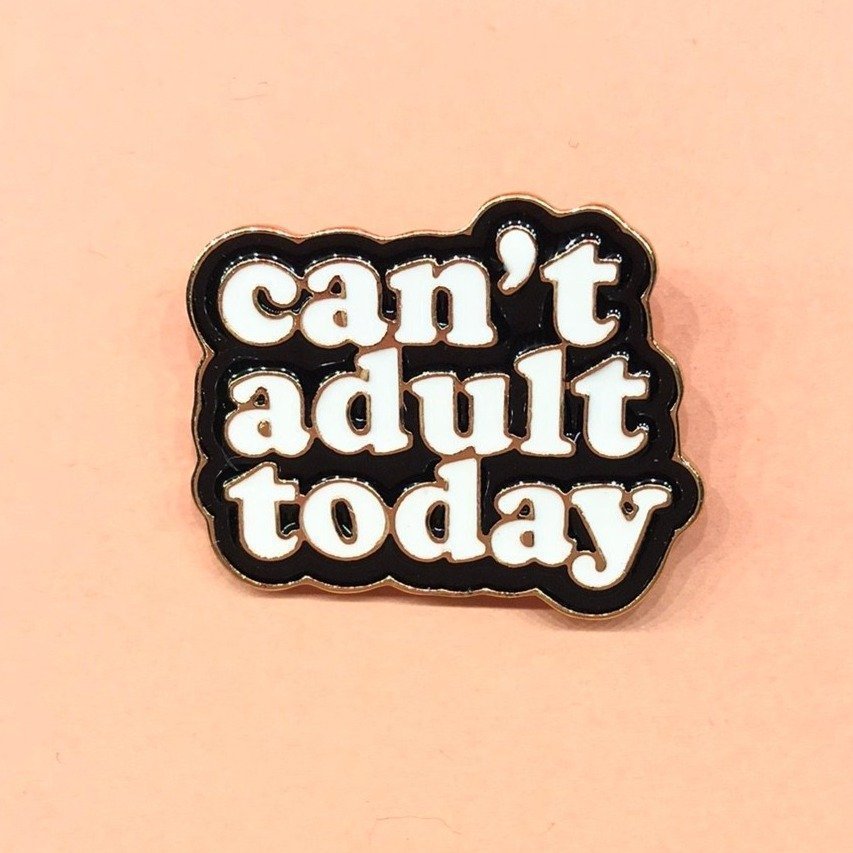 CANT ADULT TODAY Enamel Pin | Funny Pin | Quirky | Statement Piece