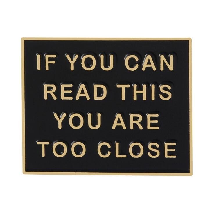 “If You Can Read This You Are Too Close” Enamel Pin - 2.2*3cm BlackGold