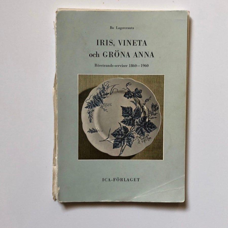 Iris Vineta och Gröna Anna: Rörstrands-serviser 1860-1960 av Bo Lagercrantz