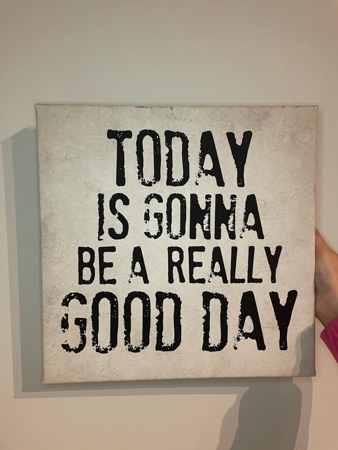 Tavla med texten "Today is gonna be a really good day"